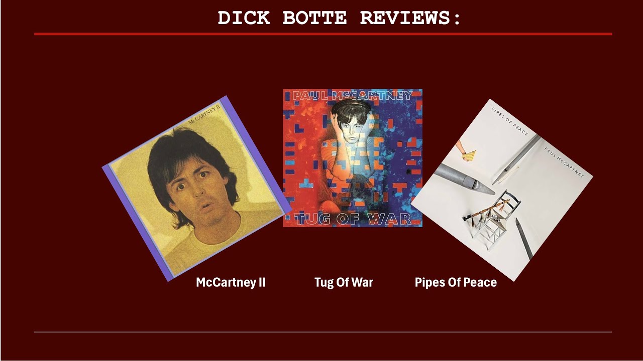 Dick Reviews Paul McCartney's McCartney II, Tug Of War, And Pipes Of Peace