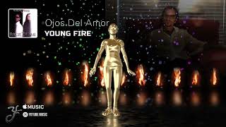 YOUNG FIRE - OJOS DEL AMOR (EYES OF LOVE)