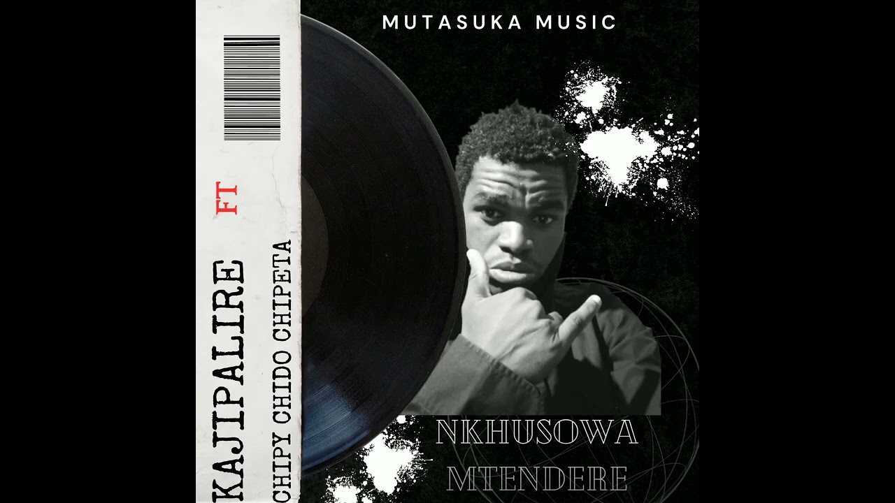 NKHUSOWA MTENDERE  --KAJIPALIRE ft CHIPY CHIDO CHIPETA