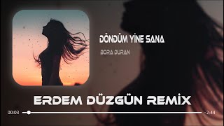 Bora Duran - Döndüm Yine Sana ( Erdem Düzgün Remix ) | Öldüm Yine Sana 