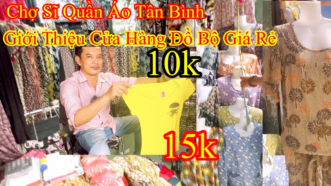 Chợ Sĩ Quần Áo Tân Bình Giới Thiệu Cửa Hàng Đồ Bộ Giá Rẻ 8k-10k-15k