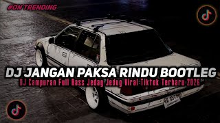 DJ BILA MEMANG KAU TAK BISA BERSAMA | DJ JANGAN PAKSA RINDU JEDAG JEDUG VIRAL TIKTOK TERBARU 2026!!