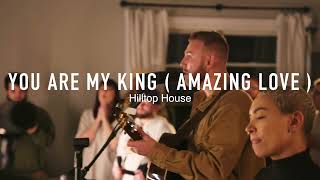 You are My King ( Amazing Love ) | Corey Merritt | Hilltop House