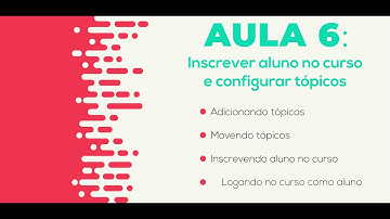Como inscrever alunos no curso e configurar tópicos no Moodle