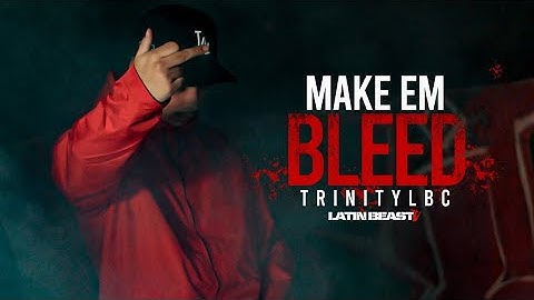 TRINITYLBC - Make ‘Em Bleed (Official Music Video)