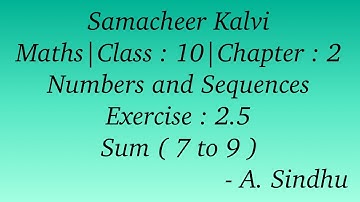 10th Maths Samacheer | Chapter 2 | Numbers & Sequences | Exercise 2.5 | Sum ( 7 to 9 )