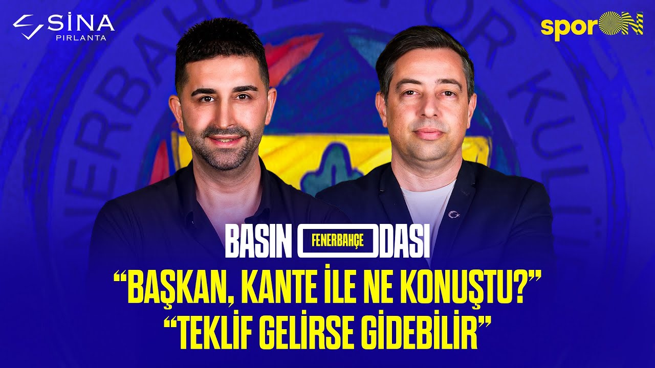 KANTE TRANSFERİNDE KRİTİK ZİRVE! TALISCA TAMAM MI? LOOKMAN DOSYASI | FENERBAHÇE BASIN ODASI
