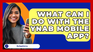What Can I Do With The YNAB Mobile App? - Be App Savvy