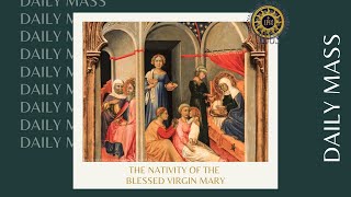 Daily Mass - 9/8/2021 - Feast of the Nativity of the Blessed Virgin Mary