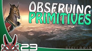 "Observing Primitives" E23 | Stellaris Utopia