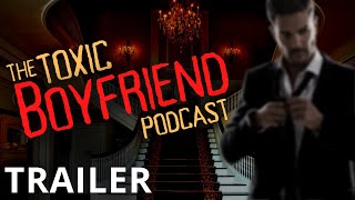 Trailer: The Toxic Boyfriend Podcast