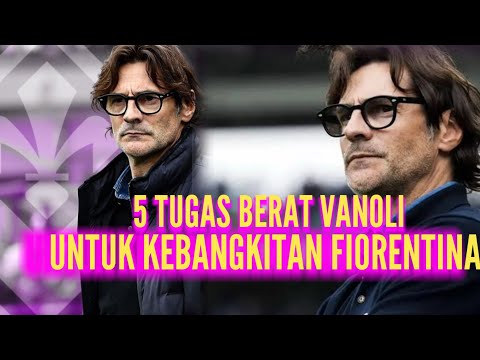 88bpm x aplikasi togel toto - 5 TUGAS BERAT VANOLI MEMBANGKITKAN FIORENTINA