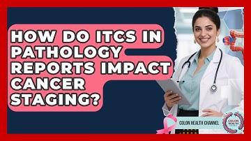 How Do ITCs In Pathology Reports Impact Cancer Staging? - Colon Health Channel