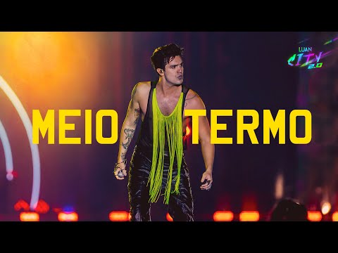 Luan Santana - MEIO TERMO (LUAN CITY 2.0)