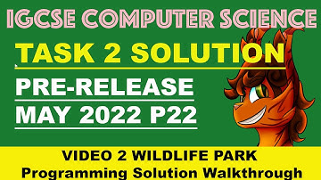P22 Wildlife Park Task 2 - MAY 2022 IGCSE O Level Computer Science Pre Release Solution