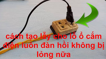 cách tạo lỗ cắm điện TỰ CO GIẢN ĐÀN HỒI ! không bao giờ bị lỏng nữa !