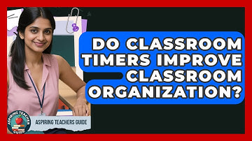 Do Classroom Timers Improve Classroom Organization? - Aspiring Teacher Guide
