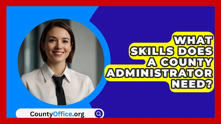 What Skills Does A County Administrator Need? - CountyOffice.org