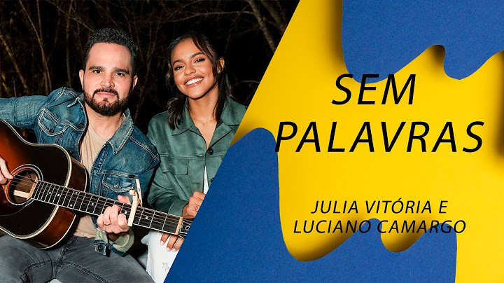 Julia Vitória e Luciano Camargo - Sem Palavras LETRA - God Bless