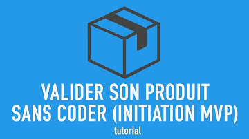 Valider son Produit sans coder (initiation MVP)