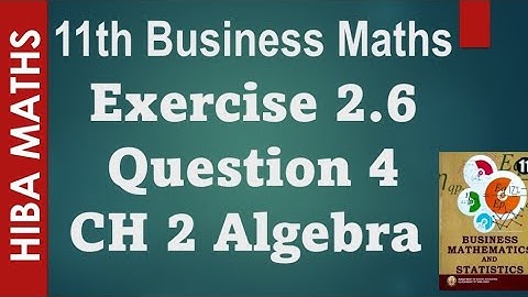 11th business maths chapter 2 Algebra  Exercise 2.6 question 4 tn syllabus hiba maths