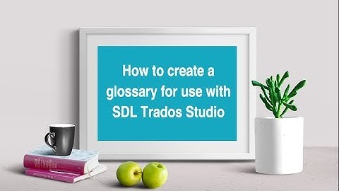 Translator tips: How to create a glossary for use with SDL Trados Studio