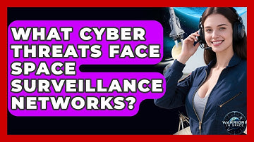 What Cyber Threats Face Space Surveillance Networks? - Warriors In Space