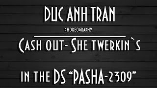 Choreography CASH OUT - She twerkin` (Duc Anh Tran`s class in the DS "Pasha-2309")