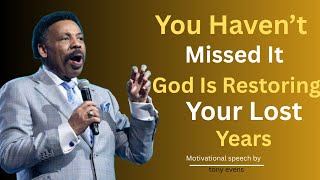 You Haven’t Missed It – God Is Restoring Your Lost Years  Tony Evans Inspirational Video