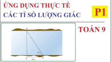 ỨNG DỤNG THỰC TẾ CÁC TỈ SỐ LƯỢNG GIÁC CỦA GÓC NHỌN. TOÁN LỚP 9-P1