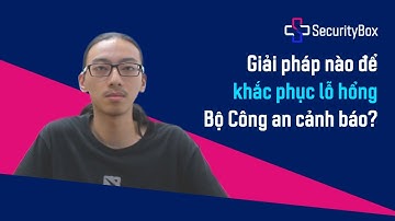 [Cảnh Báo] Bộ Công an cảnh báo lỗ hổng mới - Giải pháp nào để khắc phục toàn diện