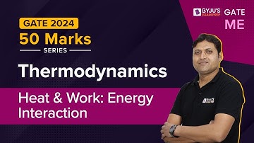 GATE & ESE 2024 | Mechanical Engineering | Thermodynamics | Heat & Work: Energy Interaction | BYJU