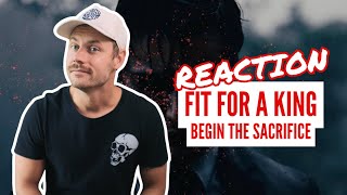 FIT FOR A KING - BEGIN THE SACRIFICE (REACTION)