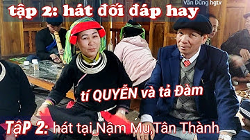 Tập 2: hát đối đáp rất hay tí QUYỄN và tả ĐÀM hát tại thôn Nậm Mu,Tân Thành Bắc Quang.văn Dũng hgtv