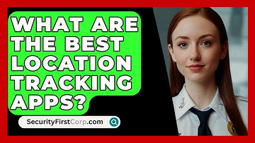 What Are The Best Location Tracking Apps? - SecurityFirstCorp.com