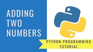 Python Programming - Adding Two Numbers - Updated 2021