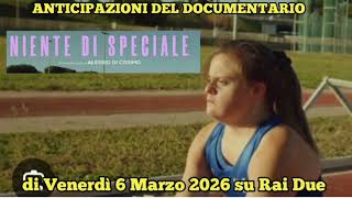 NIENTE DI SPECIALE - ANTICIPAZIONI DEL DOCUMENTARIO CHE ANDRA' IN ONDA VENERDÌ 6 MARZO 2026 SU RAI 2