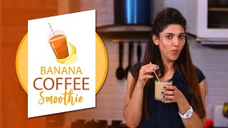 Banana Coffee Smoothie By Sana Fakhar