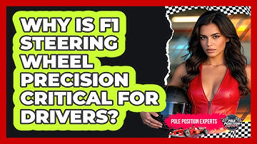 Why Is F1 Steering Wheel Precision Critical For Drivers? - Pole Position Experts