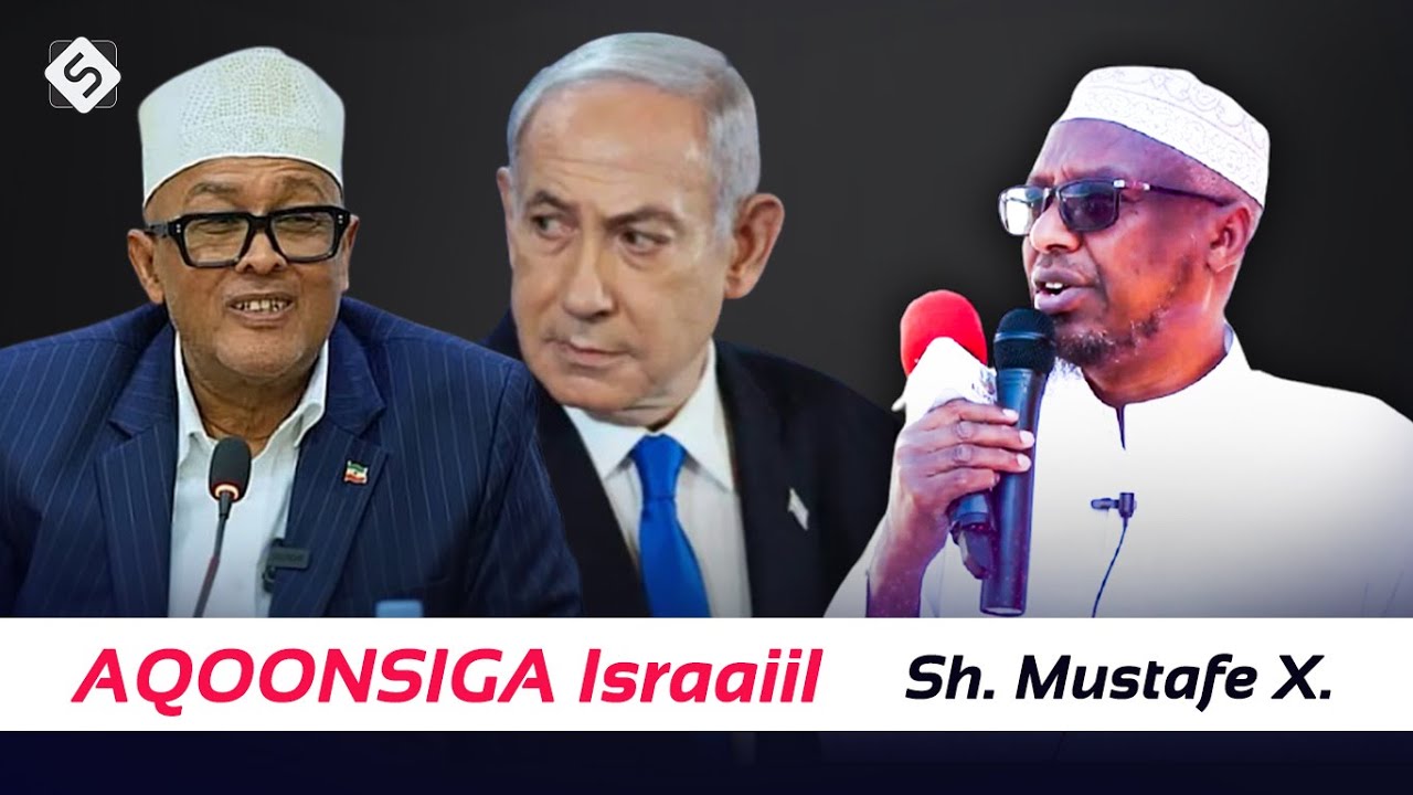 Sh Mustafe X | Aqoonsiga Israa`iil Siisay Somaliland ~ Hadalkii Sheekh ee Muranka Badan & Buuqa!