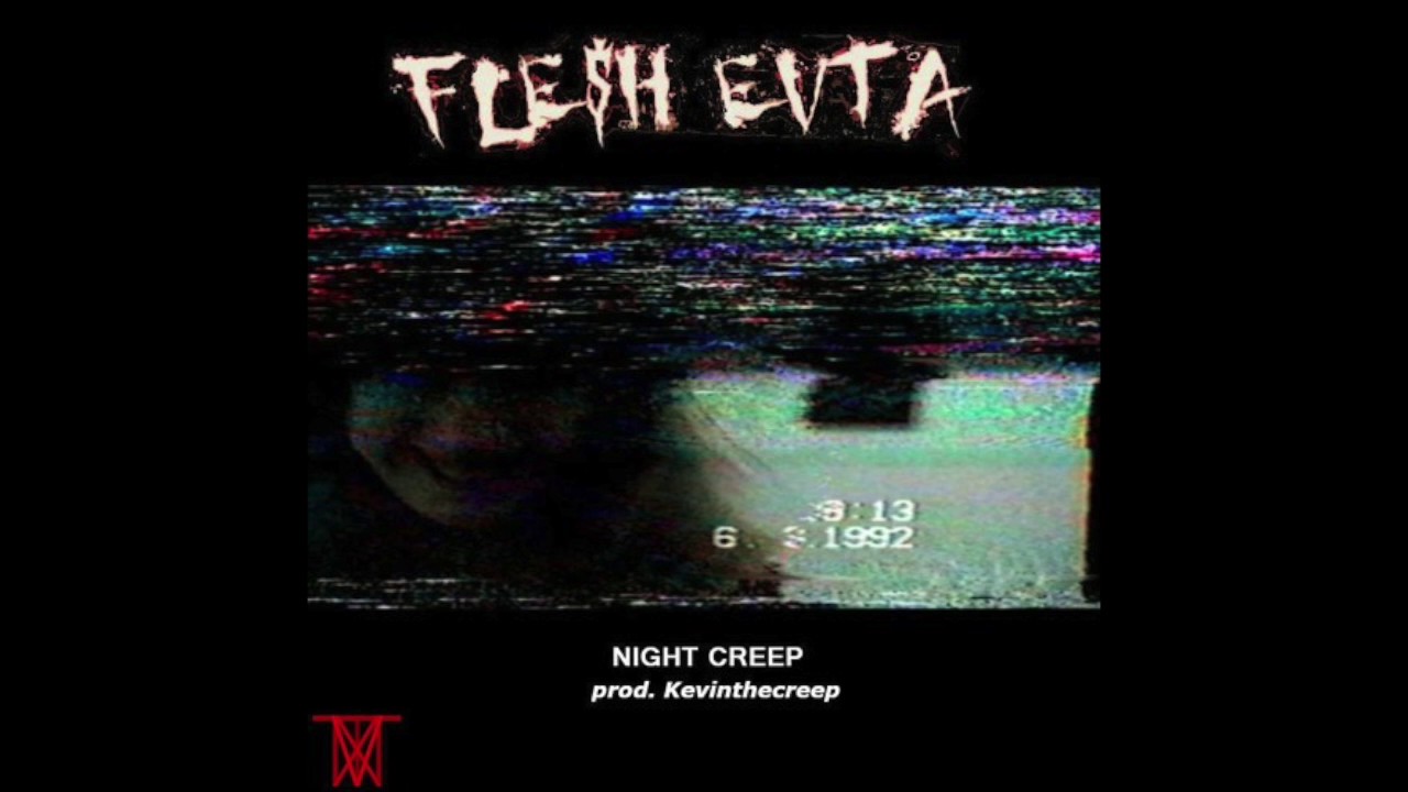 Текст песни night of the creeps. FLE$H EVTA. FLE$H EVTA - Spark a sac. KEVINTHECREEP. Крип Найт данки.