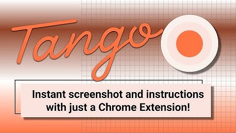 How to create step by step instructions with screenshots using a Chrome extension called Tango