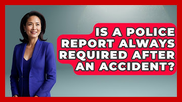 Is A Police Report Always Required After An Accident? - Auto Coverage Explained