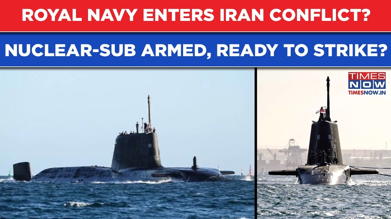 Iran War: Royal Navy Enters Middle East War? UK Deploys Nuclear-Powered Submarine, Tensions Escalate
