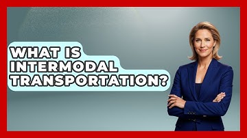 What Is Intermodal Transportation? - The Geography Atlas