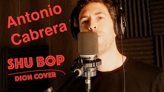 Video thumbnail of "SHU BOP - Dion Cover by Antonio Cabrera. Written by Butch Barbella & DION"