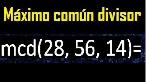 mcd de 28 , 56 y 14 . Maximo comun divisor de 3 numeros , ejemplo