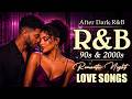 R&B Slow Jams 💖 Smooth & Soulful 90s & 2000s Vibes for Intimate Moments - After Dark R&B