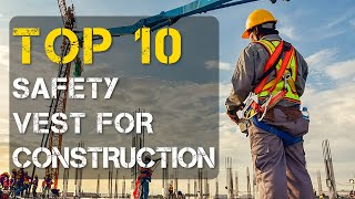 Top 10 Safety Vest For Construction For Men And Women