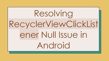 Resolving RecyclerViewClickListener Null Issue in Android